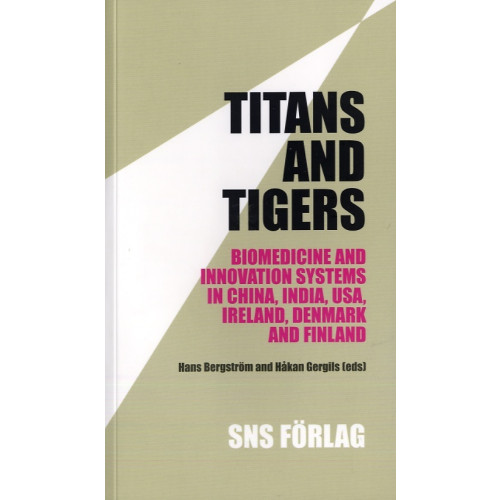 SNS Förlag Titans and tigers : biomedicine and innovation systems in China, India, USA, Ireland, Denmark and Finland (häftad, eng)