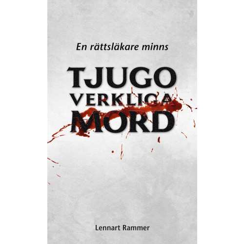 Lennart Rammer Tjugo verkliga mord : en rättsläkare minns (bok, kartonnage)