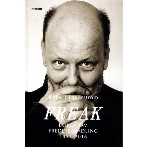 Robert Lagerström Freak : boken om Freddie Wadling (inbunden)
