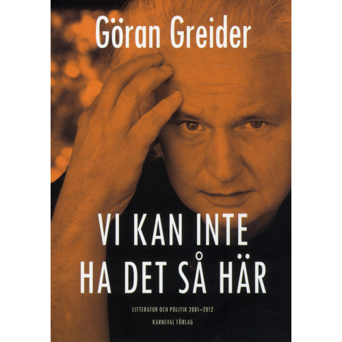 Göran Greider Vi kan inte ha det så här : litteratur och politik 2001-2012 (bok, danskt band)