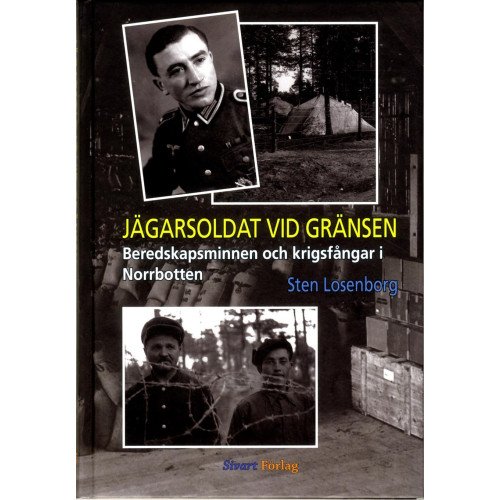 Sten Losenborg Jägarsoldat vid gränsen : beredskapsminnen och krigsfångar i Norrbotten (inbunden)