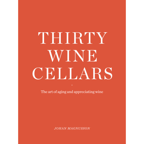 Johan Magnusson Thirty Winecellars - the Art of Ageing and Appreciating wine (inbunden, eng)