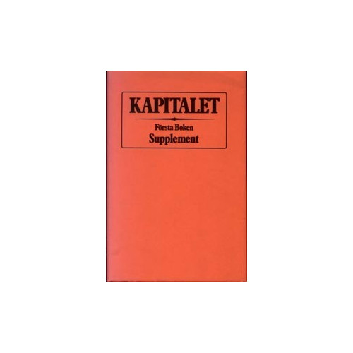 Karl Marx Kapitalet : Första boken. Supplement (inbunden)