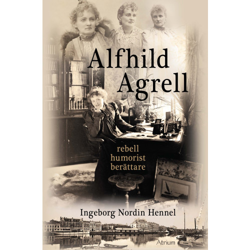Ingeborg Nordin Hennel Alfhild Agrell : rebell humorist berättare (inbunden)