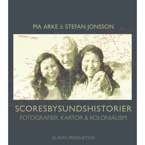 Stefan Jonsson Scoresbysundshistorier : fotografier, kartor & kolonialism (häftad)