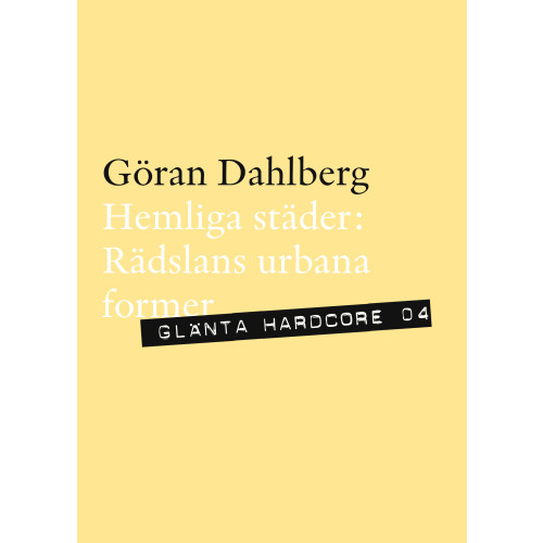 Göran Dahlberg Hemliga städer : rädslans urbana former (häftad)