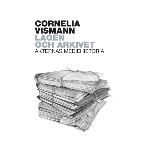 Cornelia Vismann Lagen och arkivet : Akternas mediehistoria (bok)