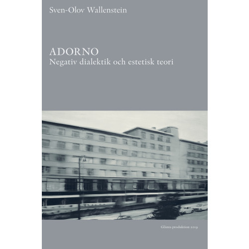 Sven-Olov Wallenstein Adorno : negativ dialektik och estetisk teori (häftad)