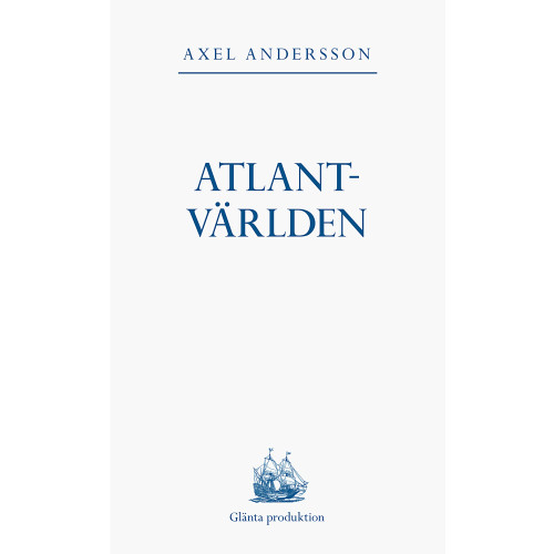 Axel Andersson Atlantvärlden : en historia om när Nordamerika erövrades, Europa upptäcktes och en ny värld uppstod däremellan (häftad)