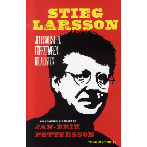 Telegram Bokförlag Stieg Larsson : journalisten, författaren, idealisten (inbunden)