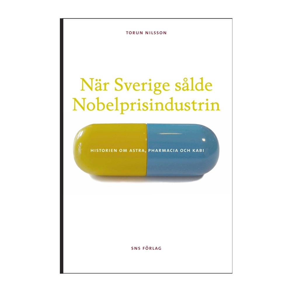 Produktbild för När Sverige sålde Nobelprisindustrin : historien om Astra, Pharmacia och Kabi (bok, danskt band)