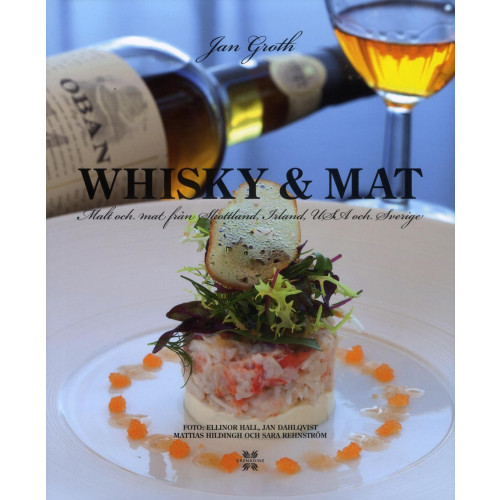 Jan Groth Whisky & Mat : malt och mat från Skottland, Irland, USA och Sverige (inbunden)