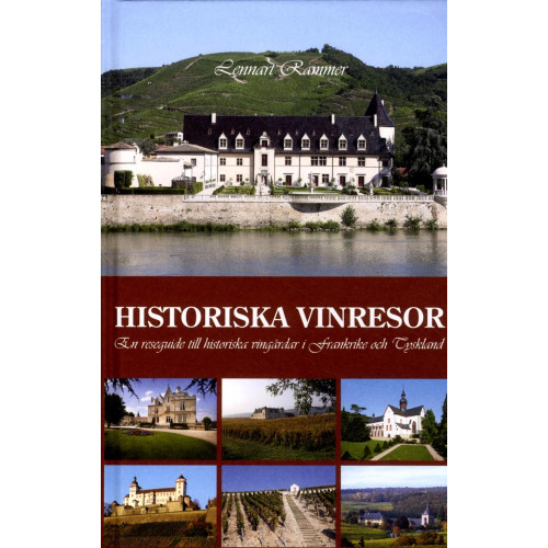 Lennart Rammer Historiska vinresor : en reseguide till historiska vingårdar i Frankrike och Tyskland (inbunden)