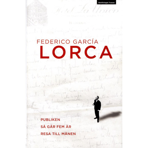 Federico García Lorca Publiken ; Så går fem år ; Resa till månen : två dramer och ett stumfilmsmanus (inbunden)