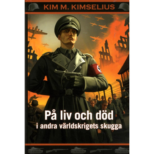 Kim M. Kimselius På liv och död i andra världskrigets skugga (bok, kartonnage)
