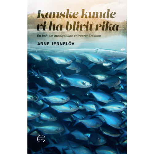 Arne Jernelöv Kanske kunde vi ha blivit rika: En bok om misslyckade entreprenörsskap (bok, danskt band)