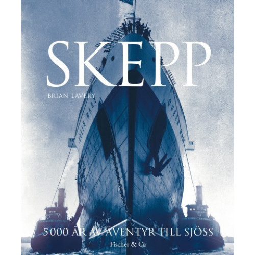 Brian Lavery Skepp : 5 000 år av äventyr till sjöss (inbunden)