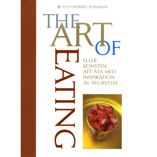 Eva Forsberg Schinkler The Art of Eating : eller konsten att äta med inspiration av Ayurveda (inbunden)