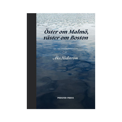 Åke Hedström Öster om Malmö, väster om Boston : en reseberättelse (bok, halvklotband)