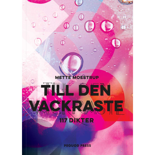 Mette Moestrup Till den vackraste : 117 dikter (bok, danskt band)