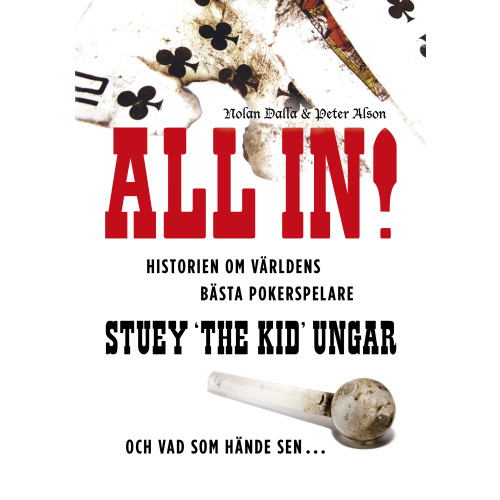 Nolan Dalla All in! : historien om världens bästa pokerspelare Stuey "The Kid" Ungar : och vad som hände sen... (inbunden)