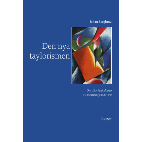 Johan Berglund Den nya taylorismen: Om säkerhetskulturen inom kärnkraftsindustrin (häftad)
