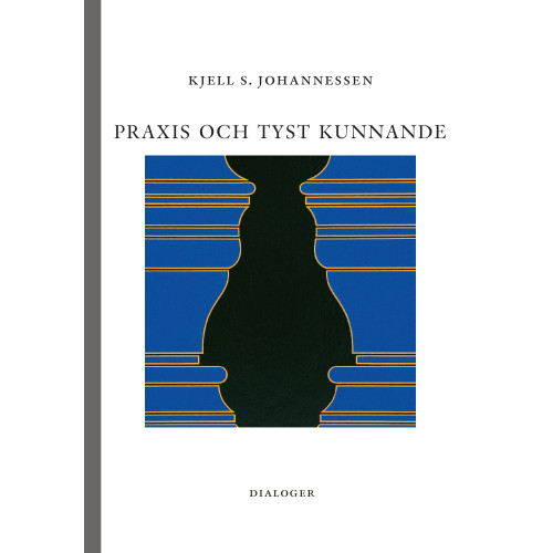Kjell S. Johannessen Praxis och tyst kunnande (häftad)