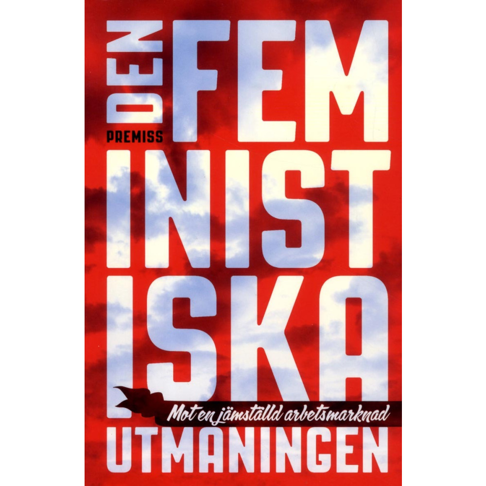 Produktbild för Den feministiska utmaningen : mot en jämställd arbetsmarknad (häftad)