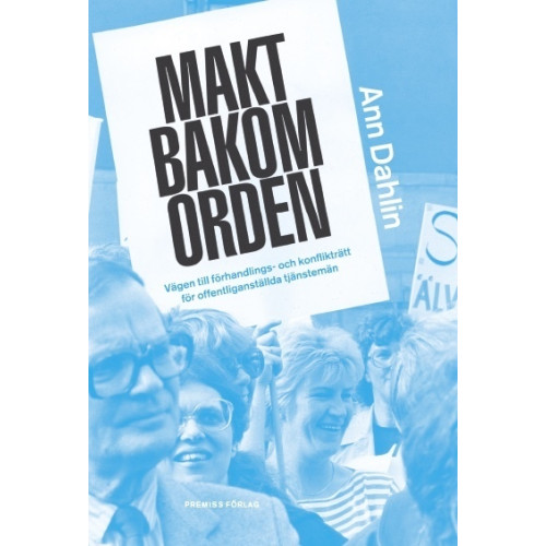 Ann Dahlin Makt bakom orden : vägen till förhandlings- och konflikträtt för offentliganställda tjänstemän (bok, danskt band)