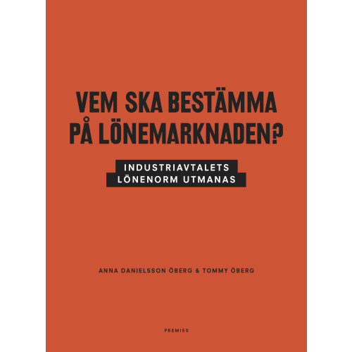 Anna Danielsson Öberg Vem ska bestämma på lönemarknaden? : industriavtalets lönenorm utmanas (bok, danskt band)
