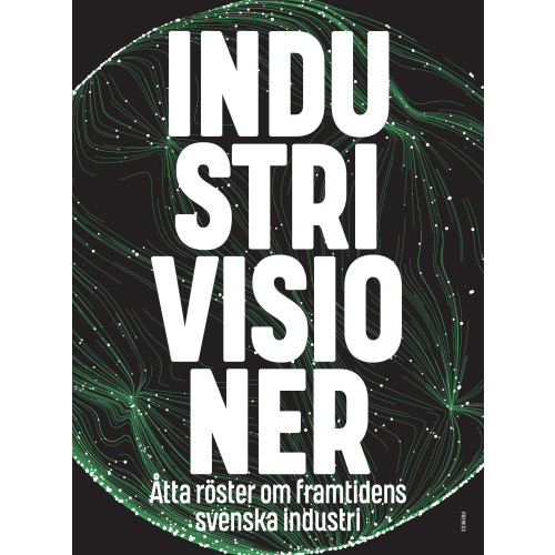 Ola Asplund Industrivisioner : åtta röster om framtidens svenska industri (häftad)
