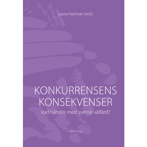 Laura Hartman Konkurrensens konsekvenser : vad händer med svensk välfärd (häftad)