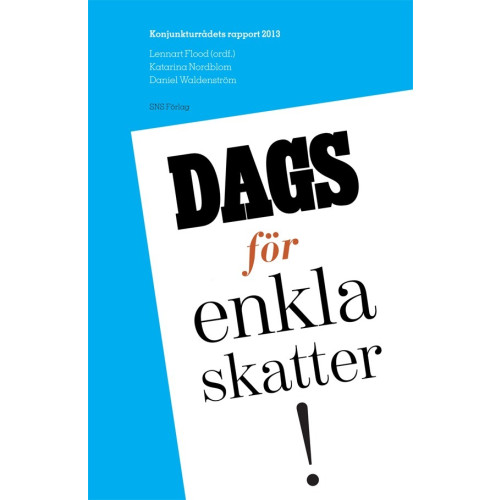 Lennart Flood Dags för enkla skatter! : konjunkturrådets rapport 2013 (häftad)