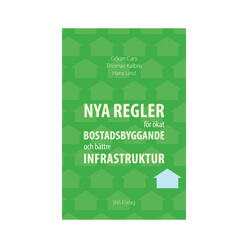 Göran Cars Nya regler för ökat bostadsbyggande och bättre infrastruktur (häftad)