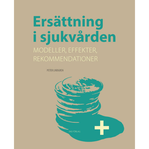 Peter Lindgren Ersättning i sjukvården :  modeller, effekter, rekommendationer (häftad)