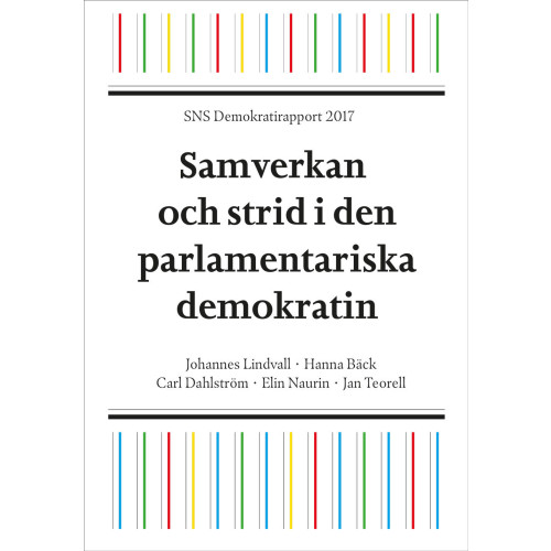 Johannes Lindvall SNS Demokratirapport 2017 : samverkan och strid i den parlamentariska demokrati (häftad)