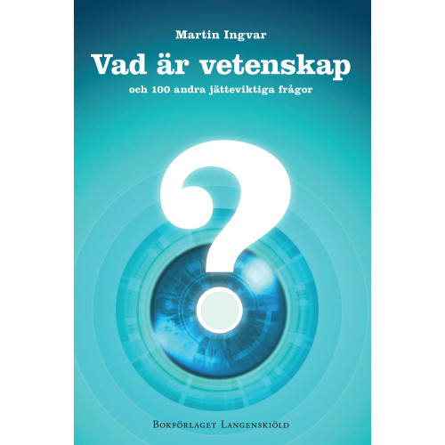 Martin Ingvar Vad är vetenskap och 100 andra jätteviktiga frågor (inbunden)
