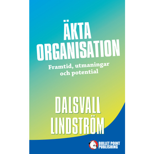 Magnus Dalsvall Äkta organisation : framtid, utmaningar och potential (inbunden)