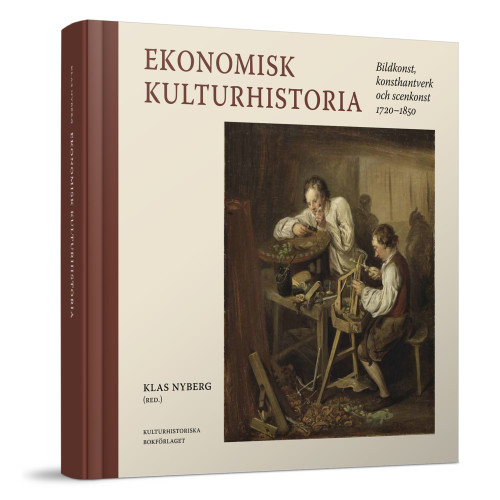 Kulturhistoriska bokförlaget Ekonomisk kulturhistoria : bildkonst, konsthantverk och scenkonst 1720-1850 (bok, halvklotband)