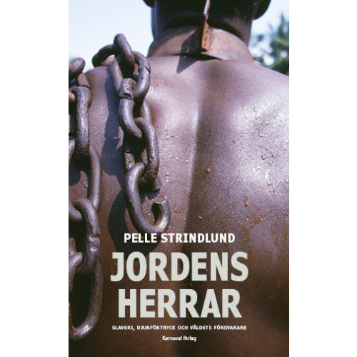 Pelle Strindlund Jordens herrar : slaveri, djurförtryck och våldets försvarare (pocket)