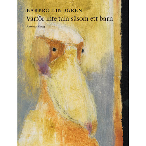Barbro Lindgren Varför inte tala såsom ett barn (inbunden)