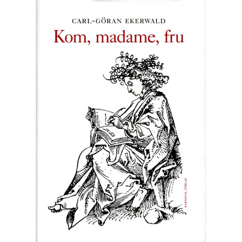 Carl-Göran Ekerwald Kom, madame, fru (inbunden)