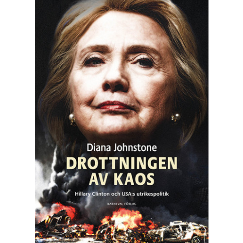 Diana Johnstone Drottningen av Kaos : Hillary Clinton och USA:s utrikespolitik (bok, danskt band)