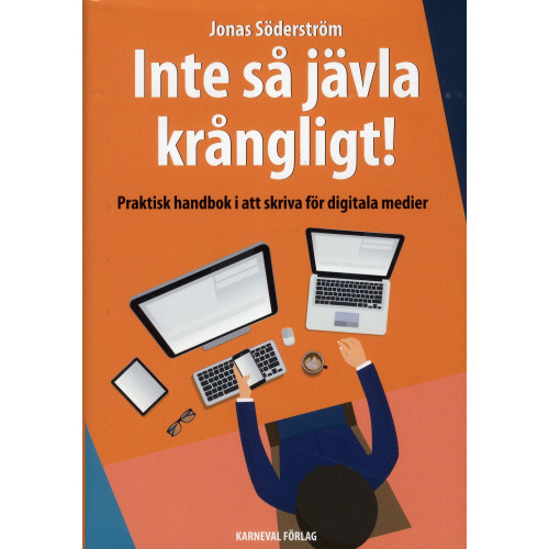 Jonas Söderström Inte så jävla krångligt : praktisk handbok i att skriva för digitala medier (inbunden)