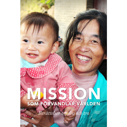 Votum & Gullers Förlag Mission som förvandlar världen : berättelsen om liv och tro (inbunden)