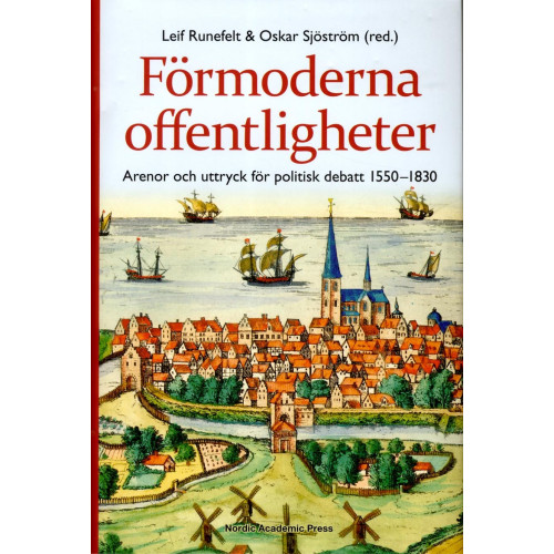 Nordic Academic Press Förmoderna offentligheter : arenor och uttryck för politisk debatt 1550-1830 (inbunden)