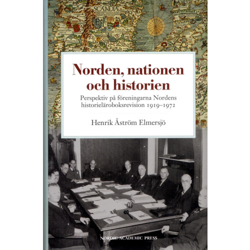 Henrik Åström Elmersjö Norden, nationen och historien : perspektiv på föreningarna Nordens historieläroboksrevision 1919-1972 (inbunden)