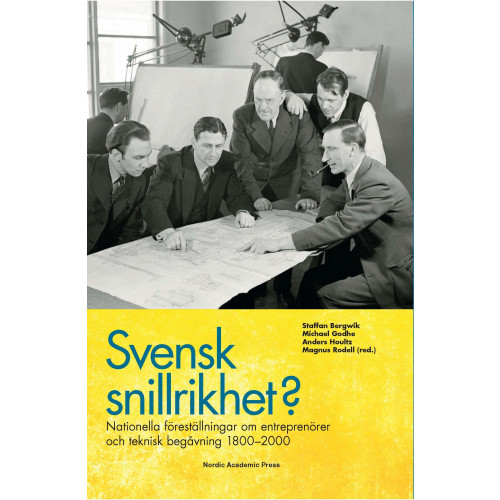 Nordic Academic Press Svensk snillrikhet? : nationella föreställningar om entreprenörer och teknisk begåvning 1800-2000 (inbunden)