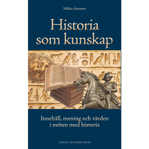 Niklas Ammert Historia som kunskap : innehåll, mening och värden i möten med historia (inbunden)