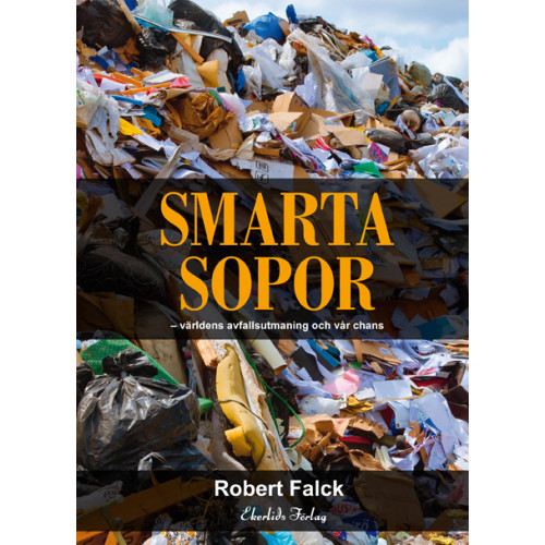 Robert Falck Smarta sopor : världens avfallsutmaning och vår chans (inbunden)